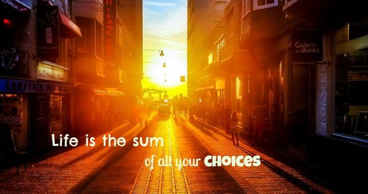 Life... It's all about choices!  