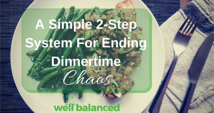 A Simple 2-Step System For Ending Dinnertime Chaos  