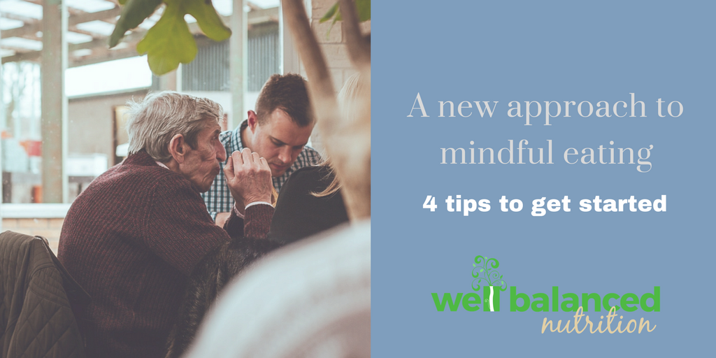 A new approach to mindful eating | 4 tips to get started