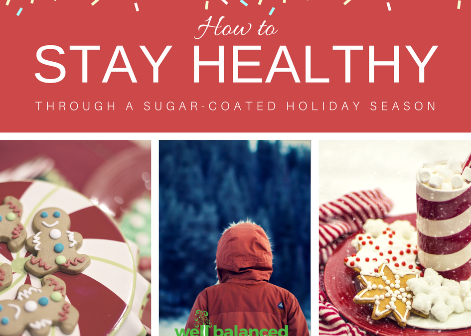 3 steps to Stay Healthy Through a Sugar-Coated Holiday Season