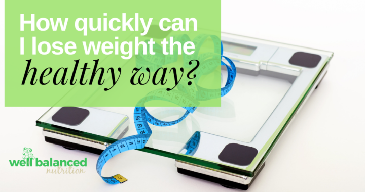 How quickly can I lose weight the healthy way?  