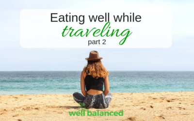 How can I eat well while traveling? Part 2