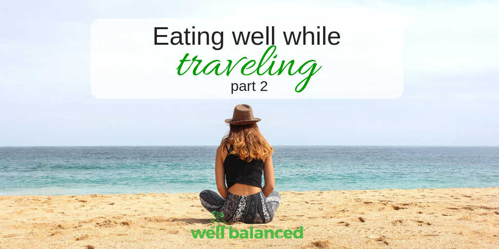 How can I eat well while traveling? Part 2