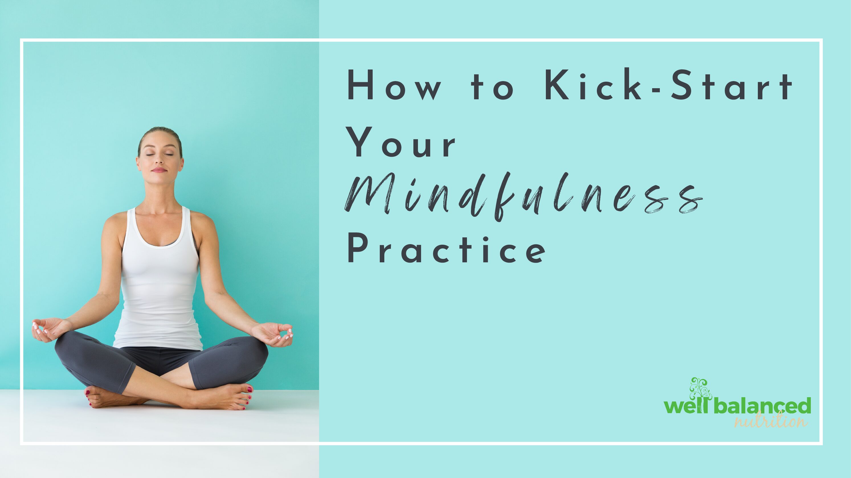How to Kick-Start Your Mindfulness Practice   